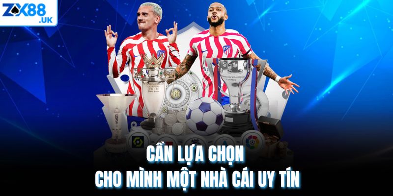 Cần lựa chọn cho mình một nhà cái uy tín