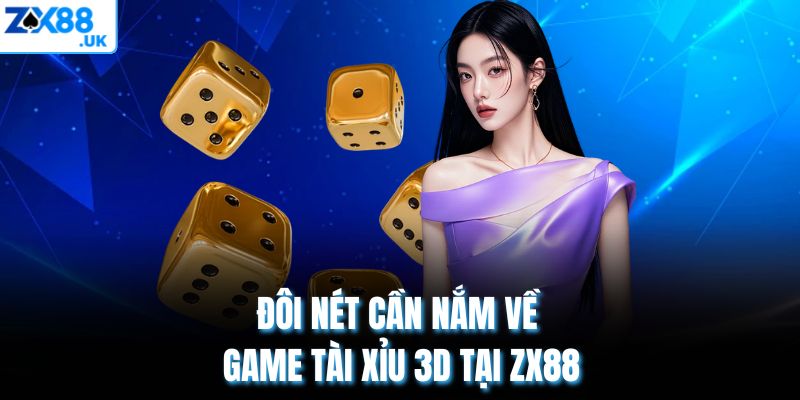 Đôi nét cần nắm về game Tài xỉu 3D tại ZX88
