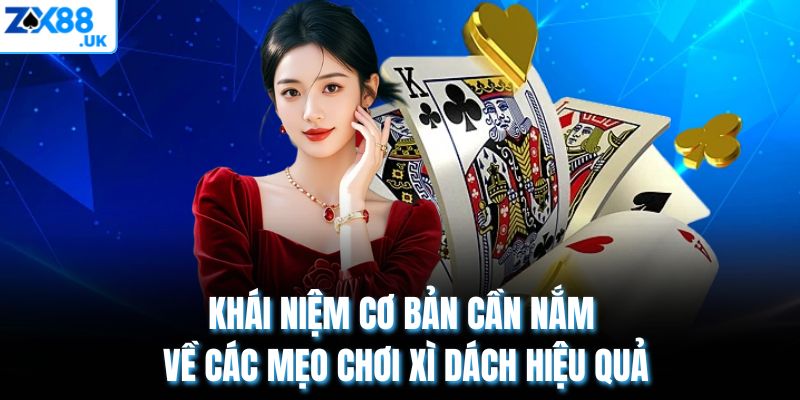 Khái niệm cơ bản cần nắm về các mẹo chơi xì dách hiệu quả