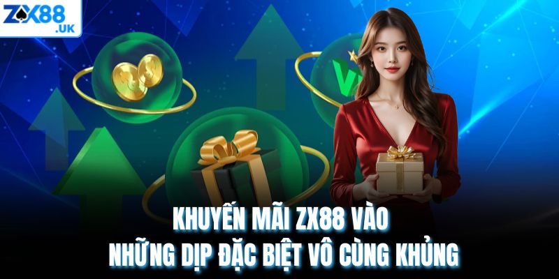 Khuyến mãi ZX88 vào những dịp đặc biệt vô cùng khủng